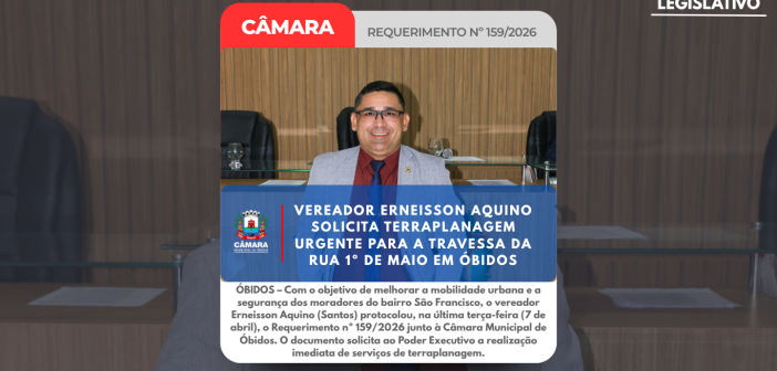 Vereador Erneisson Aquino solicita terraplanagem urgente para a travessa da rua 1º de maio em Óbidos