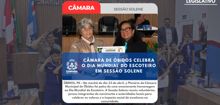 CÂMARA DE ÓBIDOS CELEBRA O DIA MUNDIAL DO ESCOTEIRO EM SESSÃO SOLENE