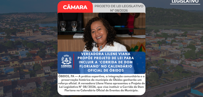 ÓBIDOS, PA — A prática esportiva, a integração comunitária e a preservação histórica do município de Óbidos ganharão um reforço oficial. A vereadora Lilene Viana apresentou o Projeto de Lei Legislativo Nº 08/2026, que visa instituir a Corrida de Dom Floriano no Calendário Oficial de Eventos do Município.
