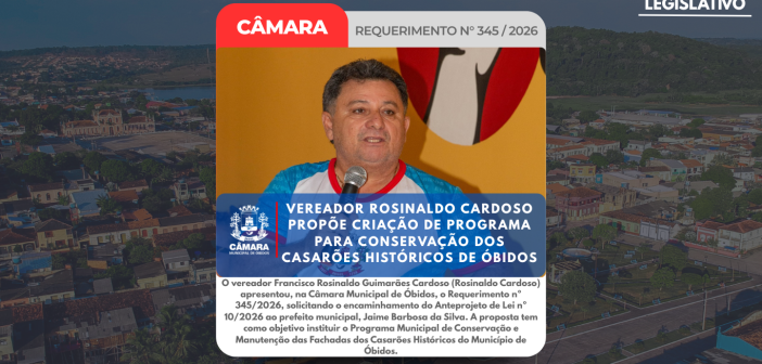 O vereador Francisco Rosinaldo Guimarães Cardoso (Rosinaldo Cardoso) apresentou, na Câmara Municipal de Óbidos, o Requerimento nº 345/2026, solicitando o encaminhamento do Anteprojeto de Lei nº 10/2026 ao prefeito municipal, Jaime Barbosa da Silva.