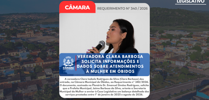 A vereadora Clara Isabele Rodrigues da Silva (Clara Barbosa) deu entrada, na Câmara Municipal de Óbidos, ao Requerimento nº 340/2026.