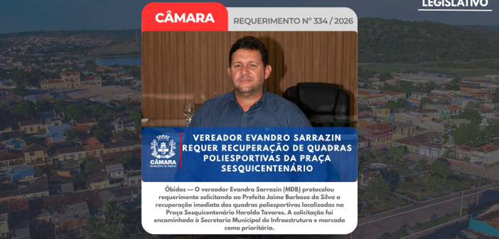 VEREADOR EVANDRO SARRAZIN REQUER RECUPERAÇÃO DE QUADRAS POLIESPORTIVAS DA PRAÇA SESQUICENTENÁRIO