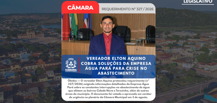 VEREADOR ELTON AQUINO COBRA SOLUÇÕES DA EMPRESA ÁGUA PARÁ PARA CRISE NO ABASTECIMENTO